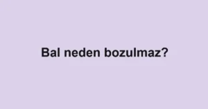 bal-neden-bozulmaz
